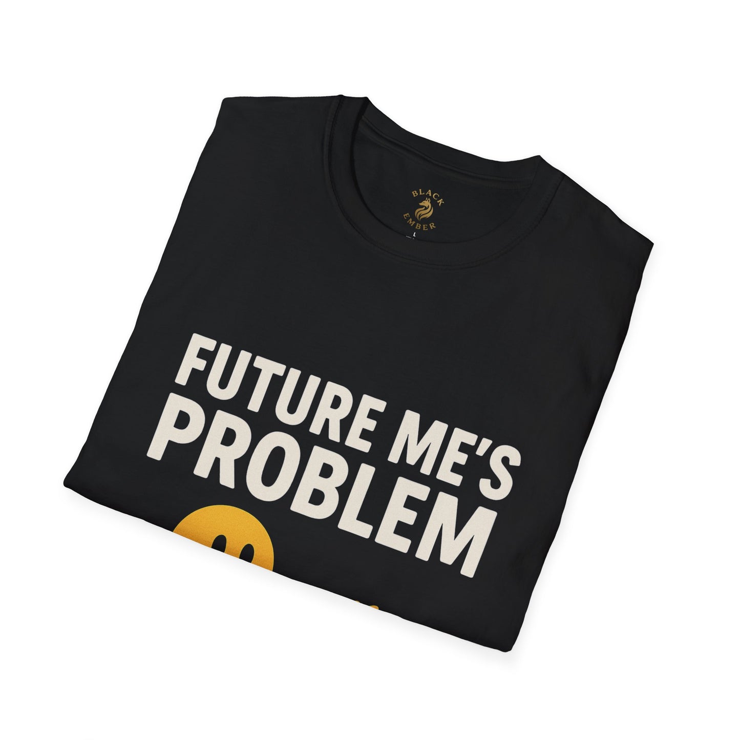 Future Me's Problem Unisex T-Shirt | Funny Graphic Tee for Everyday Wear, Gifts, Humor Apparel, Birthday Present, Casual Style