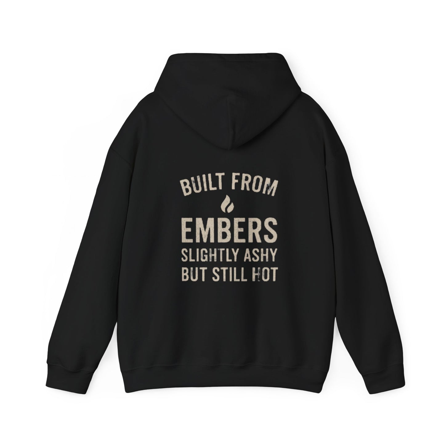 Built From Embers Hooded Sweatshirt, Unisex Warm Hoodie, Comfortable Casual Wear, Ideal Gift for Fire Lovers, Cozy Streetwear