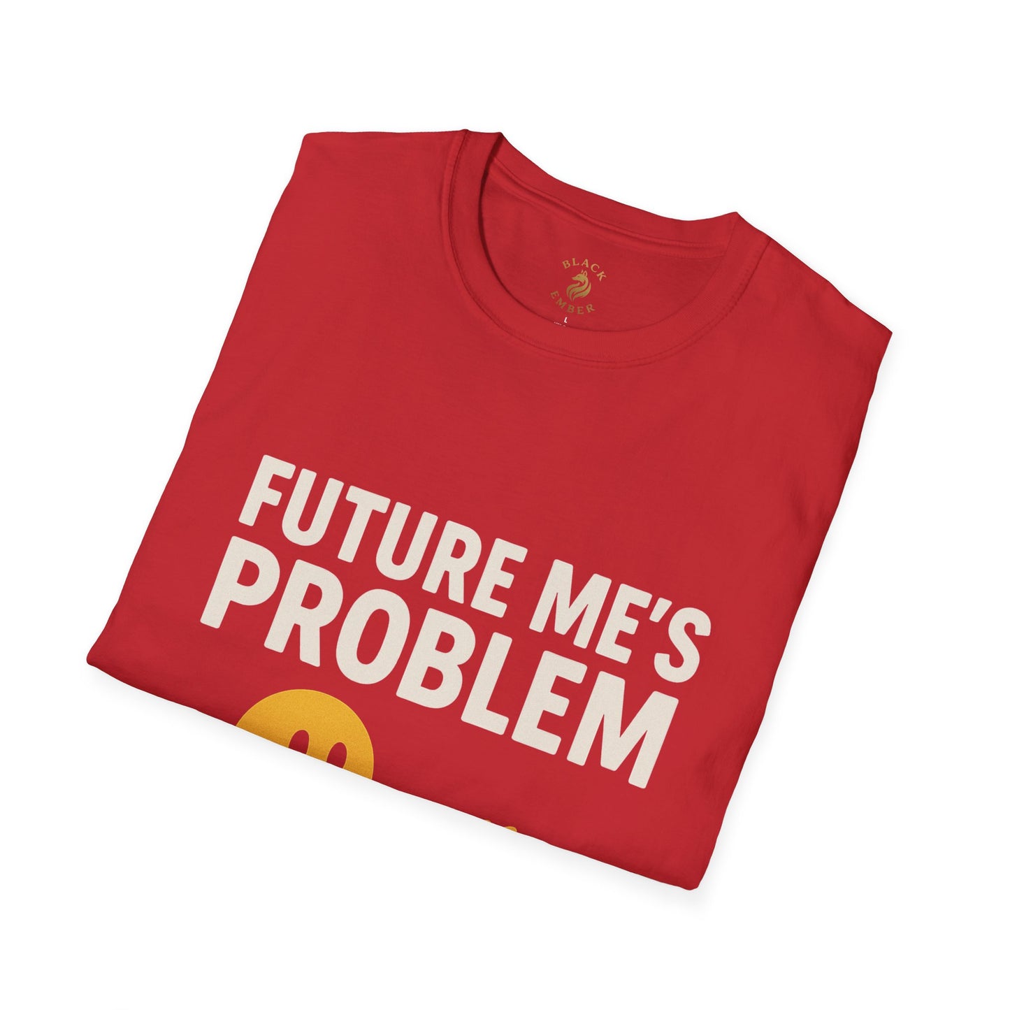 Future Me's Problem Unisex T-Shirt | Funny Graphic Tee for Everyday Wear, Gifts, Humor Apparel, Birthday Present, Casual Style