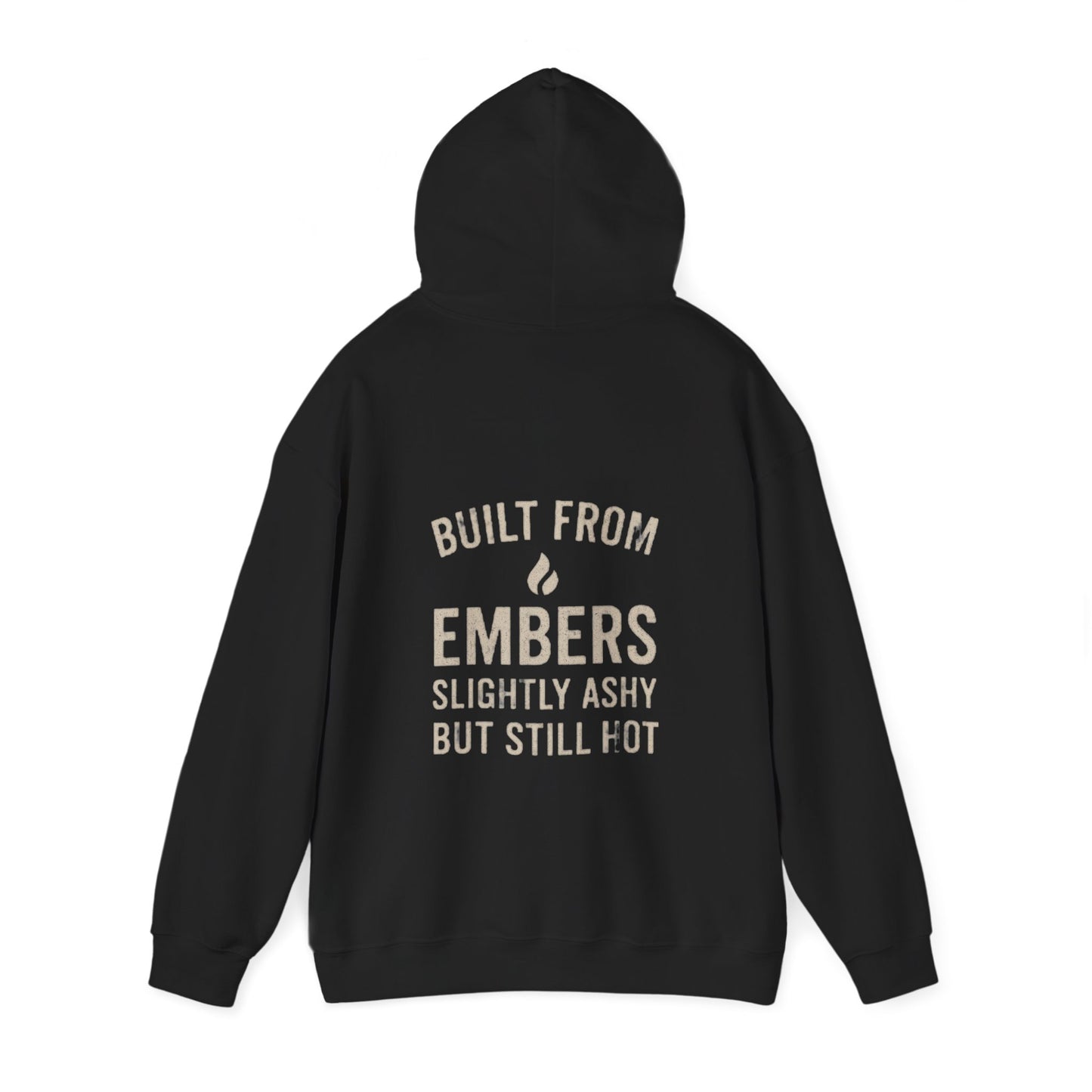 Built From Embers Hooded Sweatshirt, Unisex Warm Hoodie, Comfortable Casual Wear, Ideal Gift for Fire Lovers, Cozy Streetwear