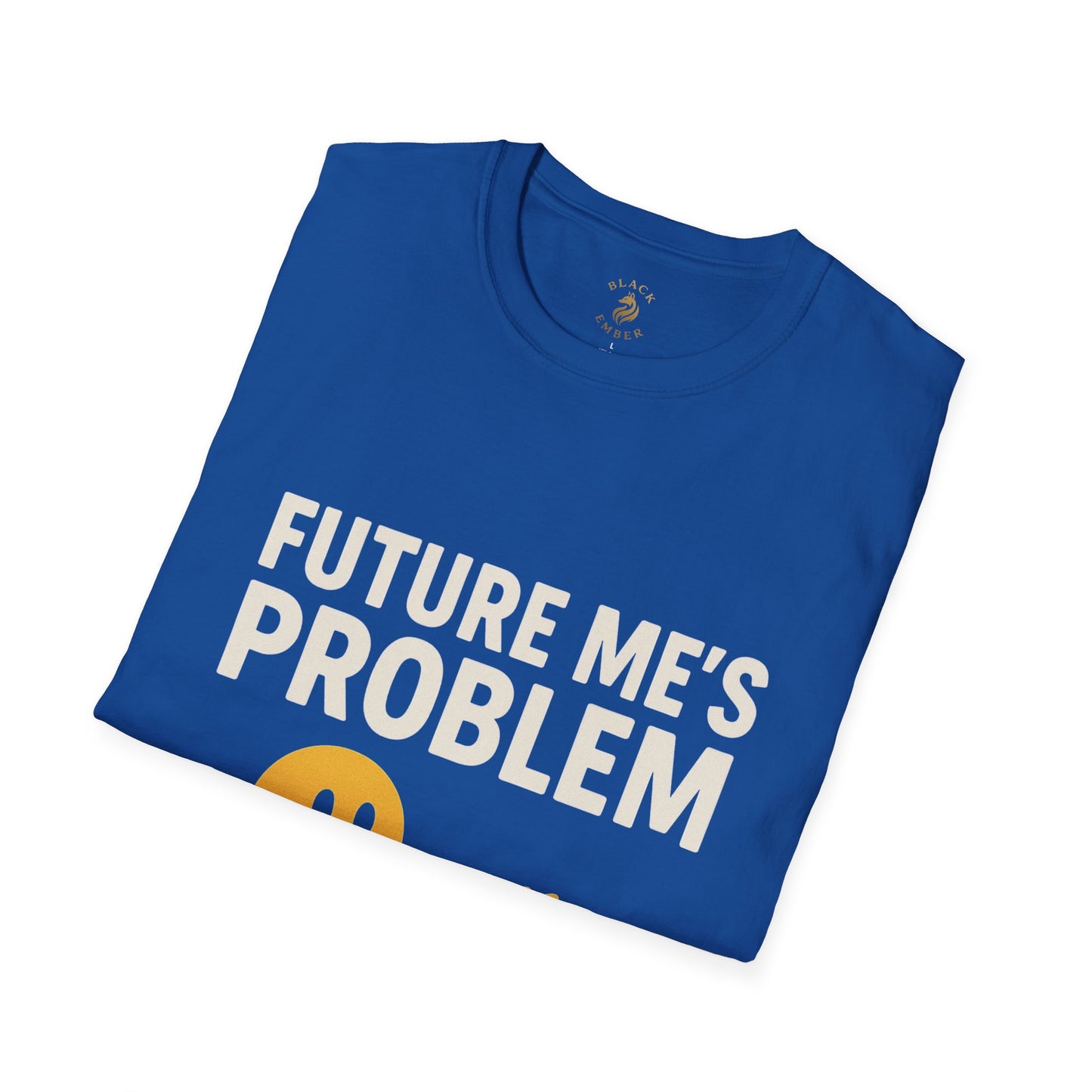 Future Me's Problem Unisex T-Shirt | Funny Graphic Tee for Everyday Wear, Gifts, Humor Apparel, Birthday Present, Casual Style