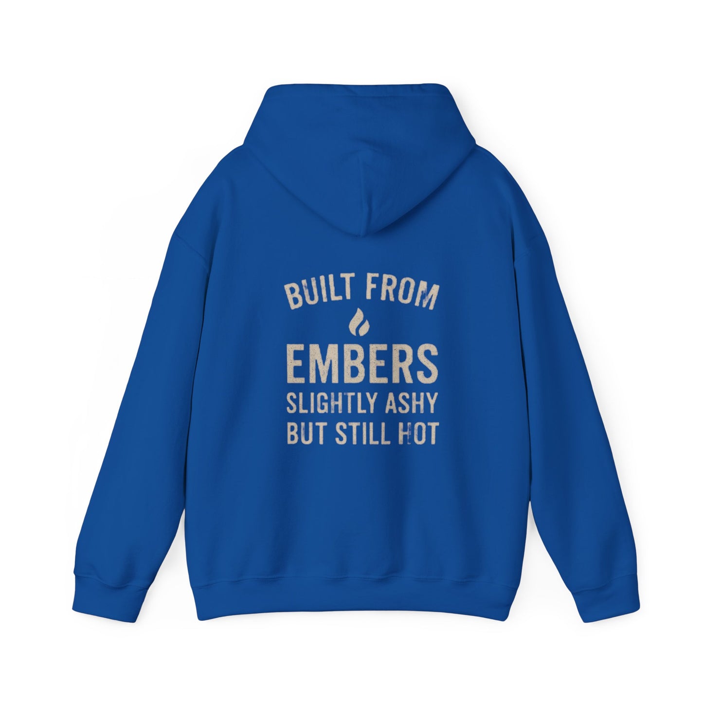 Built From Embers Hooded Sweatshirt, Unisex Warm Hoodie, Comfortable Casual Wear, Ideal Gift for Fire Lovers, Cozy Streetwear
