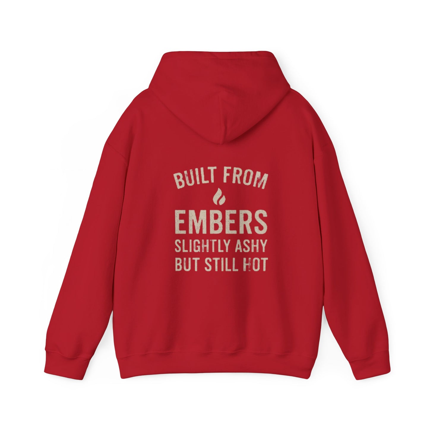 Built From Embers Hooded Sweatshirt, Unisex Warm Hoodie, Comfortable Casual Wear, Ideal Gift for Fire Lovers, Cozy Streetwear