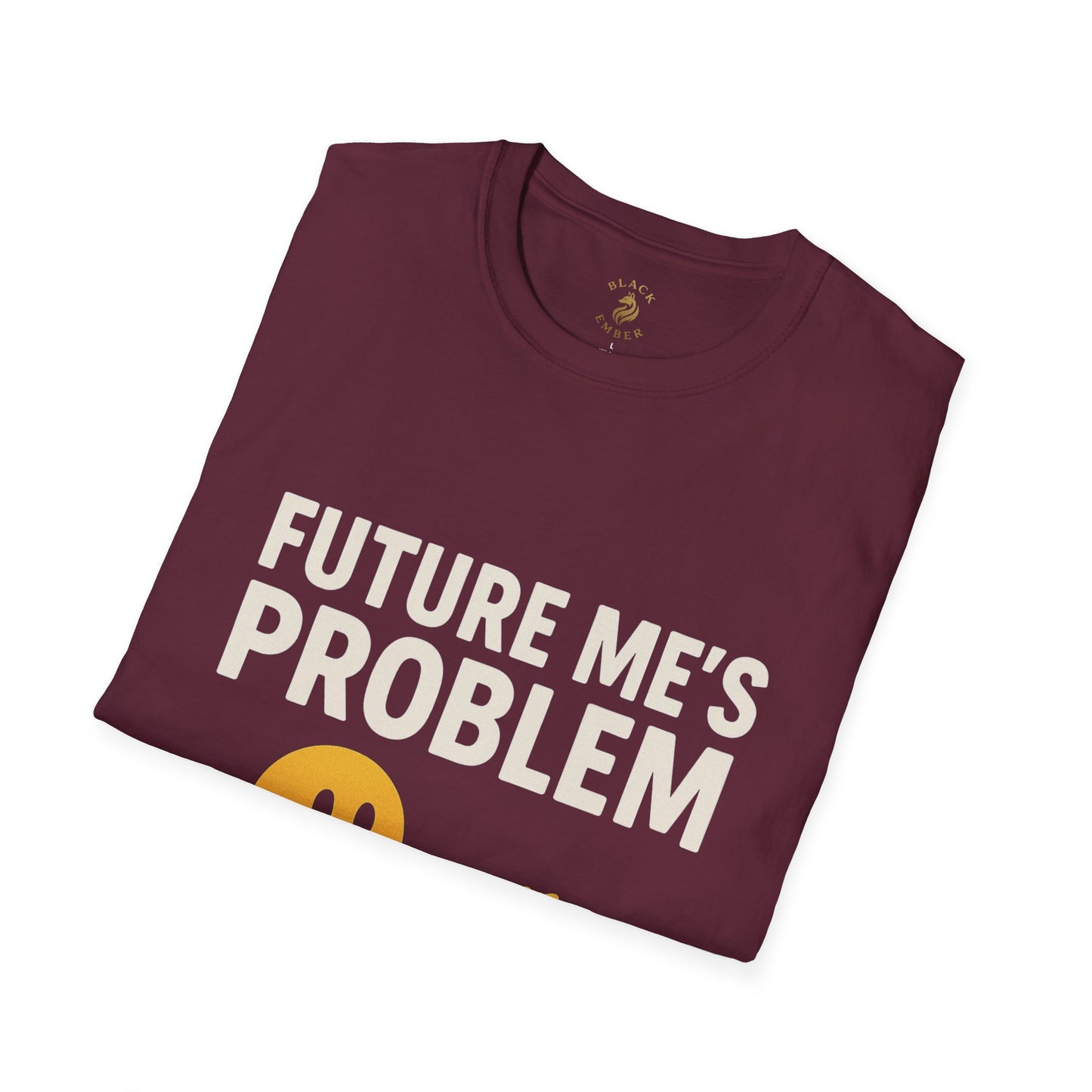 Future Me's Problem Unisex T-Shirt | Funny Graphic Tee for Everyday Wear, Gifts, Humor Apparel, Birthday Present, Casual Style