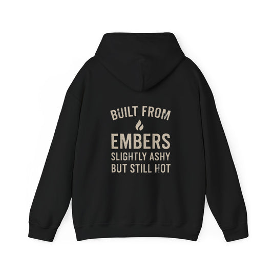 Built From Embers Hooded Sweatshirt, Unisex Warm Hoodie, Comfortable Casual Wear, Ideal Gift for Fire Lovers, Cozy Streetwear